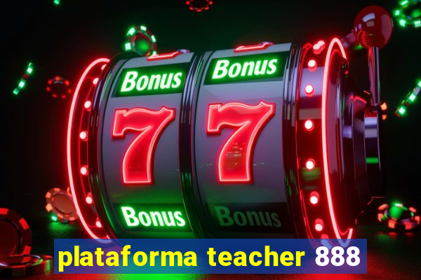 plataforma teacher 888